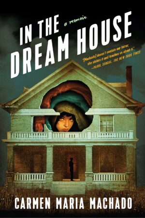 In the Dream House book cover showing image of a house with a large hole and a sad looking girl inside.